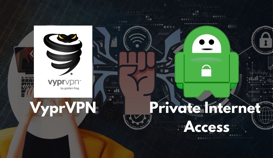 VyprVPN vs. Private Internet Access