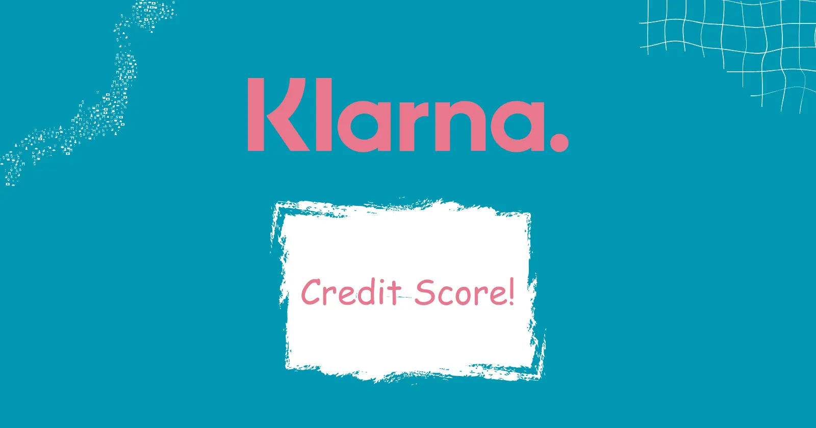 Does Klarna Affect Your Credit Score